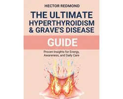 The ultimate Hyperthyroidism & Graves' Disease Guide