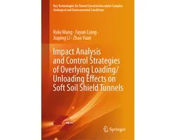 Key Technologies for Tunnel Construction under Complex Geological and Environmental Conditions- Impact Analysis and Control Strategies of Overlying Loading/Unloading Effects on Soft Soil Shield Tunnels