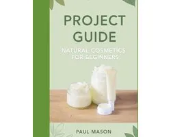 Project Guide: Natural Cosmetics for Beginners : Formulate DIY Lip Balms, Body Butters, and Tinted Creams at Home