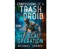 Illegal Operation: A sci-fi adventure thriller for adults who love robot fiction