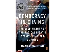 Democracy in Chains The Deep History of the Radical Right's Stealth Plan for America