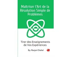Maîtriser l'Art de la Résolution Simple de Problèmes: Tirer des Enseignements de Vos Expériences