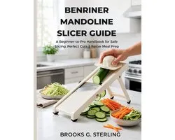 Benriner Mandoline Slicer Guide: A Beginner-to-Pro Handbook for Safe Slicing, Perfect Cuts & Faster Meal Prep