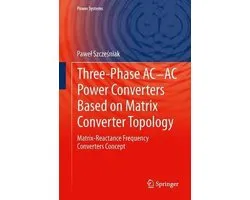 Power Systems- Three-phase AC-AC Power Converters Based on Matrix Converter Topology