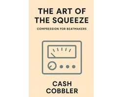Cash Cobbler's Kitchen: Beatmaker's-The Art of the Squeeze