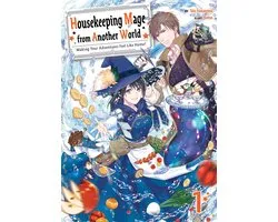 Housekeeping Mage from Another World: Making Your Adventures Feel Like Home! 1 - Housekeeping Mage from Another World: Making Your Adventures Feel Like Home! Volume 1