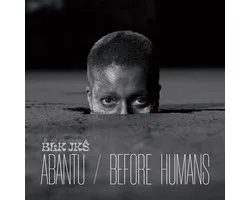 Abantu/Before Humans