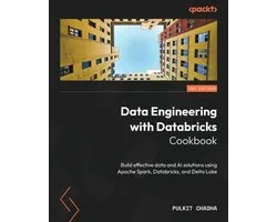 Data Engineering with Databricks Cookbook: Build effective data and AI solutions using Apache Spark, Databricks, and Delta Lake