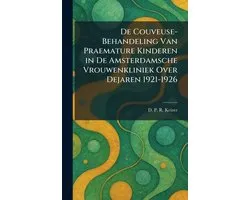 De Couveuse-Behandeling Van Praemature Kinderen in De Amsterdamsche Vrouwenkliniek Over Dejaren 1921-1926