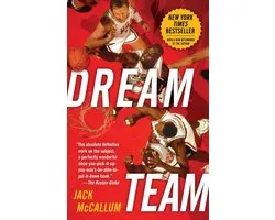 Dream Team: How Michael, Magic, Larry, Charles, and the Greatest Team of All Time Conquered the World and Changed the Game of Basketball Forever