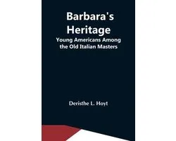 Barbara'S Heritage; Young Americans Among The Old Italian Masters