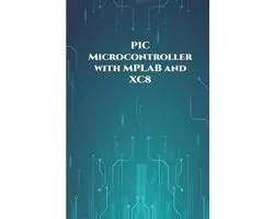 PIC Microcontroller with MPLAB and XC8 projects handson