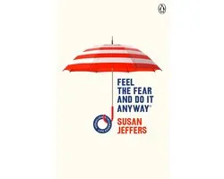 Feel The Fear And Do It Anyway