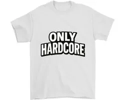 Grappig Hardcore Shirt – ONLY HARDCORE – Stoere Outfit – Unisex T-Shirt voor Dames & Heren – Origineel Cadeau
