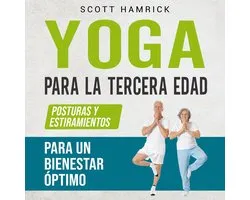 Yoga para la Tercera Edad: Posturas y estiramientos para un bienestar óptimo
