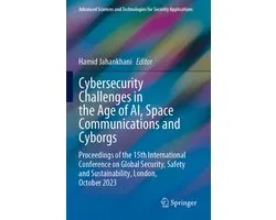 Advanced Sciences and Technologies for Security Applications- Cybersecurity Challenges in the Age of AI, Space Communications and Cyborgs