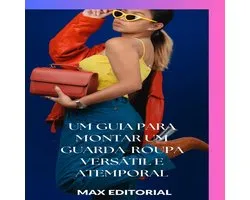 SÉRIE: MODAS - Um Guia para Montar um Guarda-Roupa Versátil e Atemporal
