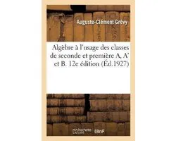 Algèbre à l'usage des classes de seconde et première A, A' et B. 12e édition