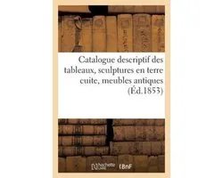 Catalogue Descriptif Des Tableaux, Sculptures En Terre Cuite, Meubles Antiques Et Objets D'Art