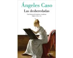 Las desheredadas: Una historia de mujer creadoras Siglos XVIII y XIX / The Disowned: A History of Women Creators During the 18th and 19th Century
