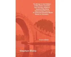 The Bridge to Dark Matter; A New Sister Universe; Dark Energy; Inflatons; Quantum Big Bang; Superluminal Physics; An Extended Standard Model Based on Geometry