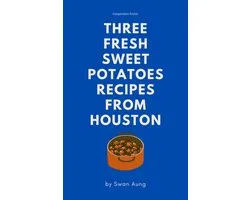 Three Fresh Sweet Potatoes Recipes from Houston