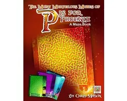 P is for Phoenix - The Many Marvelous Mazes of P is for Phoenix a Maze Book