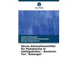 Neues Adsorptionsmittel für Mykotoxine in Geflügelfutter - Bentonit-Ton "Askangel"