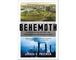 Behemoth – A History of the Factory and the Making of the Modern World