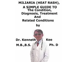 Miliaria (Heat Rash), A Simple Guide To The Condition, Diagnosis, Treatment And Related Conditions