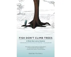 Fish Don'T Climb Trees - a Whole New Look at Dyslexia