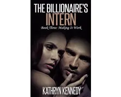 The Billionaire’s Intern, Book Three: Making It Work