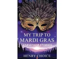 My Trip to Mardi Gras and Other Stories