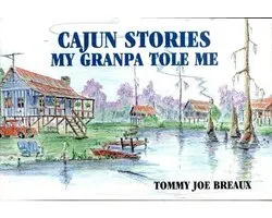 Cajun Stories My Granpa Tole Me