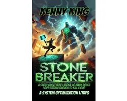 Stonebreaker- Stonebreaker - A Story About How I Broke So Many Rocks, I Got Strong Enough to Kill a God