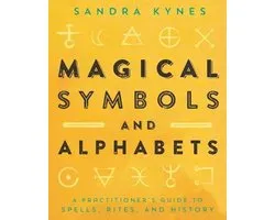 Magical Symbols and Alphabets A Practitioner's Guide to Spells, Rites, and History