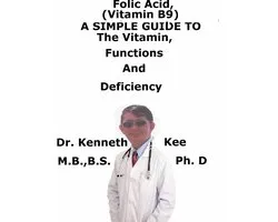 Folic Acid (Vitamin B9), A Simple Guide To The Vitamin, Functions And Deficiency