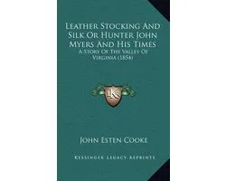 Leather Stocking and Silk or Hunter John Myers and His Times