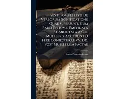 Sexti Pompei Festi De Verborum Significatione Quae Supersunt, Cum Pauli Epitome, Emendata Et Annotata A C.o. Muellero. Accedunt D Fere Coniecturae Vv. Dd. Post Muellerum Factae