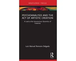 Routledge Focus on Mental Health- Psychoanalysis and the Act of Artistic Creation