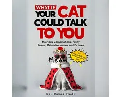 What If Your Cat Could Talk to You? Hilarious Conversations, Funny Poems, Relatable Memes and Pictures (The Ultimate Gift for Cat Lovers of All Ages)