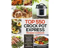 Crock Pot Express Recipes- Top 550 Crock Pot Express Recipes Cookbook