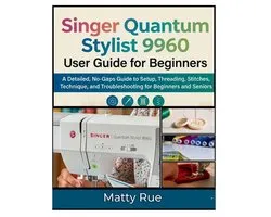 Singer Quantum Stylist 9960 User Guide for Beginners