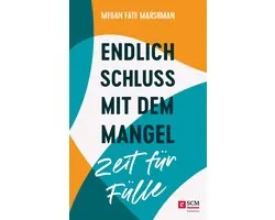 Endlich Schluss mit dem Mangel - Zeit für Fülle