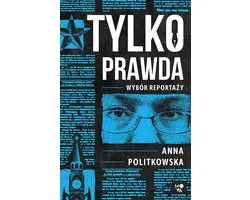 Tylko prawda. Wybór reportaży