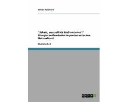 Schatz, was soll ich bloss anziehen?  Liturgische Gewander im protestantischen Gottesdienst