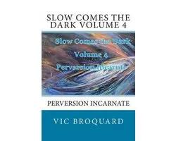 Slow Comes the Dark Volume 4 Perversion Incarnate
