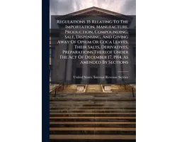 Regulations 35 Relating To The Importation, Manufacture, Production, Compounding, Sale, Dispensing, And Giving Away Of Opium Or Coca Leaves, Their Salts, Derivatives, Preparations Thereof Under The Act Of December 17, 1914, As Amended By Sections