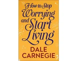 How to Stop Worrying and Start Living