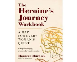 The Heroine's Journey Workbook: A Map for Every Woman's Quest